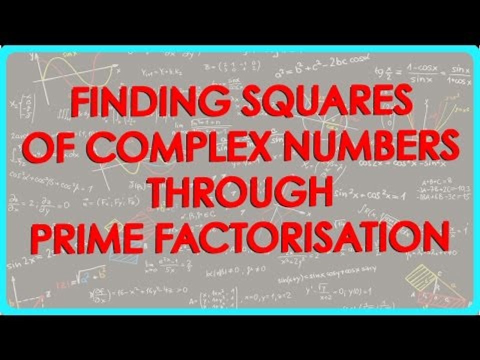 1430. finding squares of complex numbers through prime factorisation.mp4