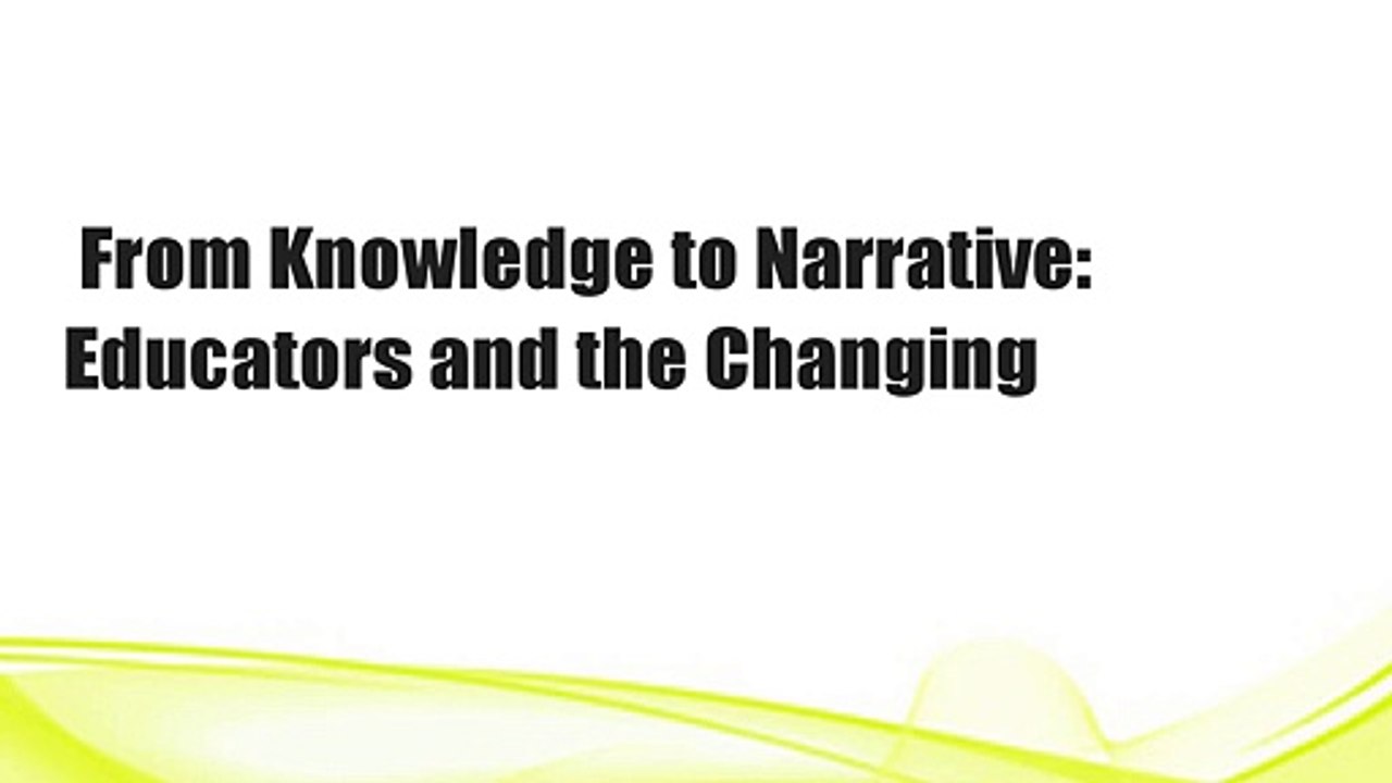 From Knowledge to Narrative: Educators and the Changing
