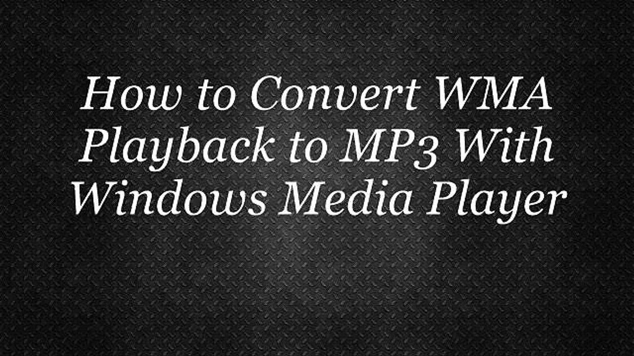 How-To Convert WMA Playback To MP3 With Windows Media Player