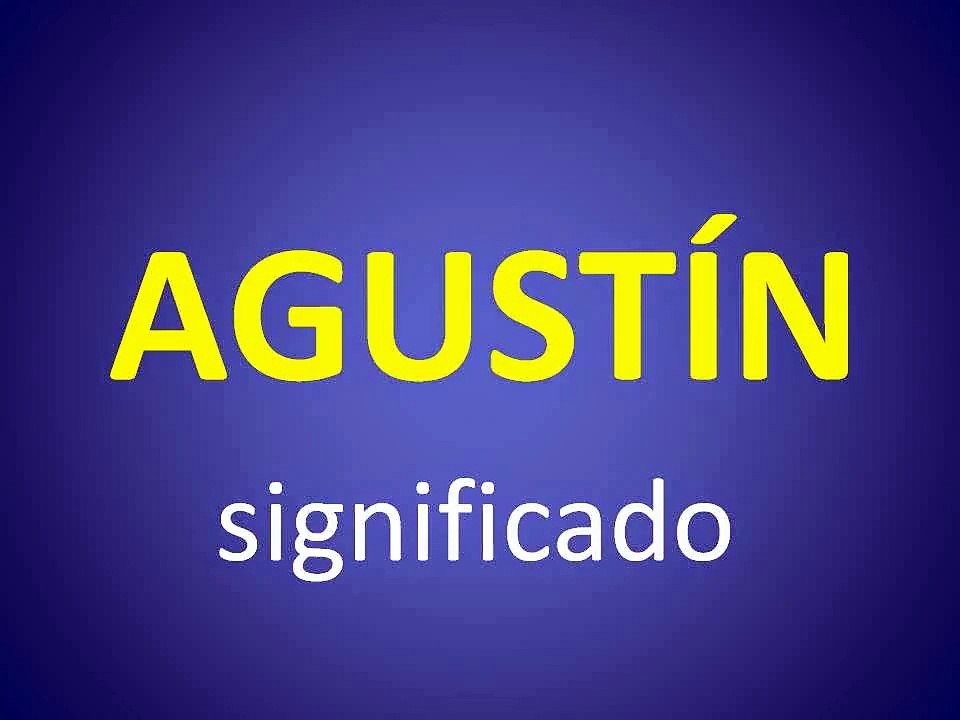 significado de los nombres - AGUSTIN - significado del nombre su origen y mas