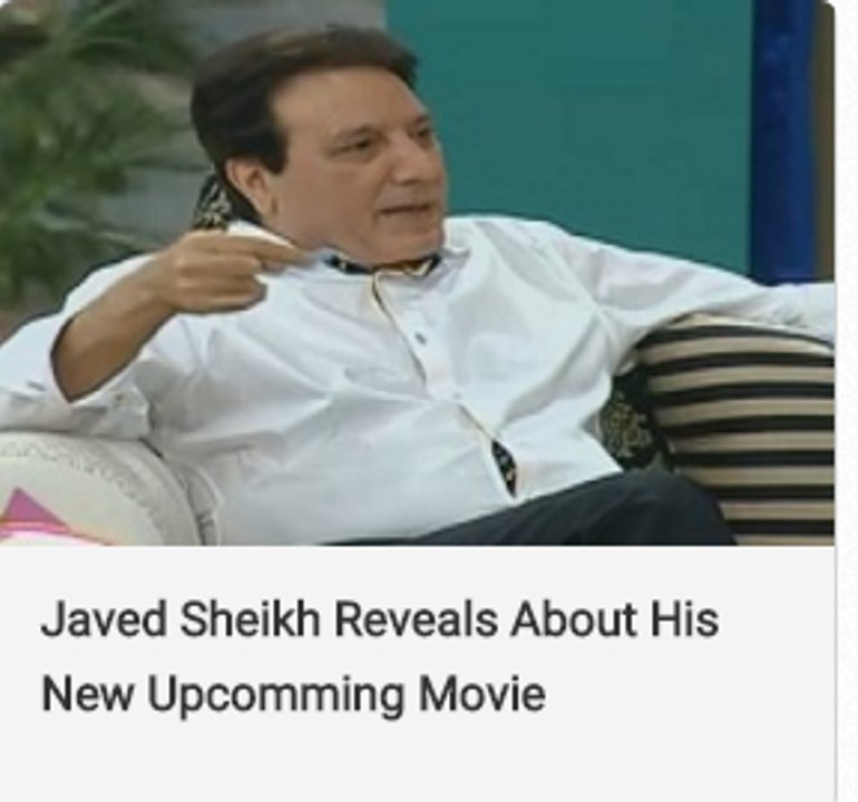 Javed Sheikh Reveals About His New Upcomming Movie