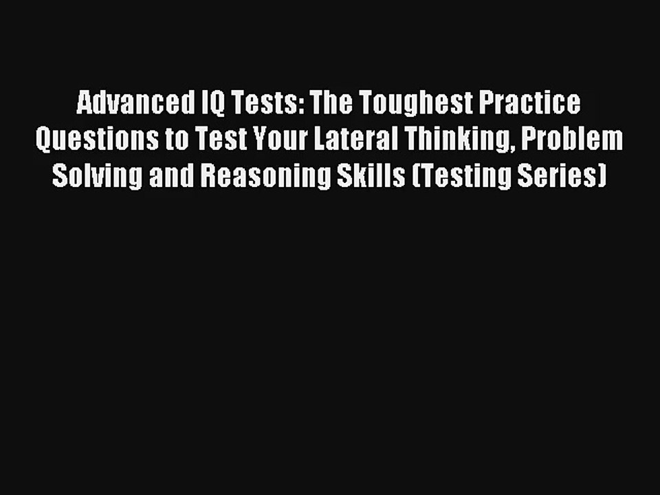 Advanced IQ Tests: The Toughest Practice Questions to Test Your Lateral Thinking Problem Solving