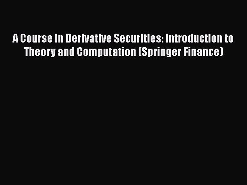 PDF Download A Course in Derivative Securities: Introduction to Theory and Computation (Springer