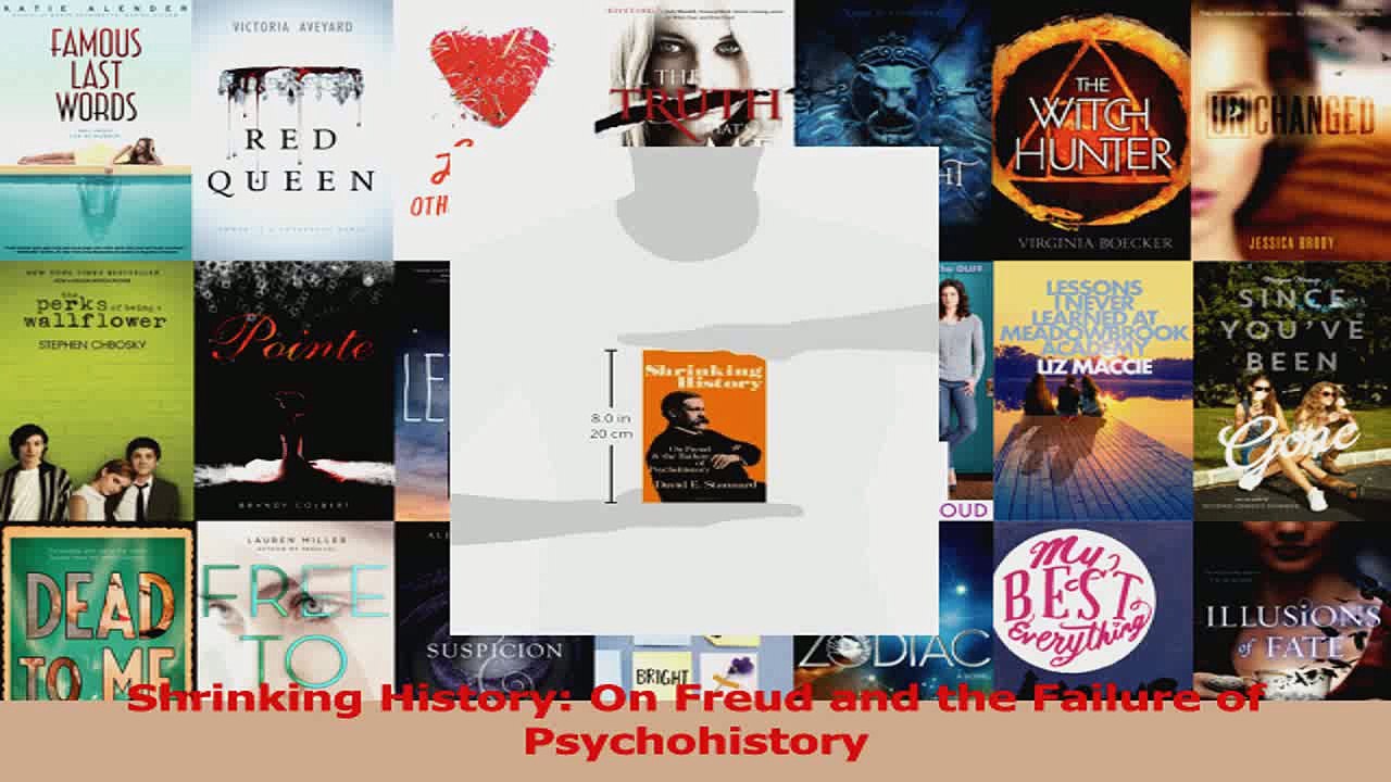 Shrinking History On Freud and the Failure of Psychohistory PDF