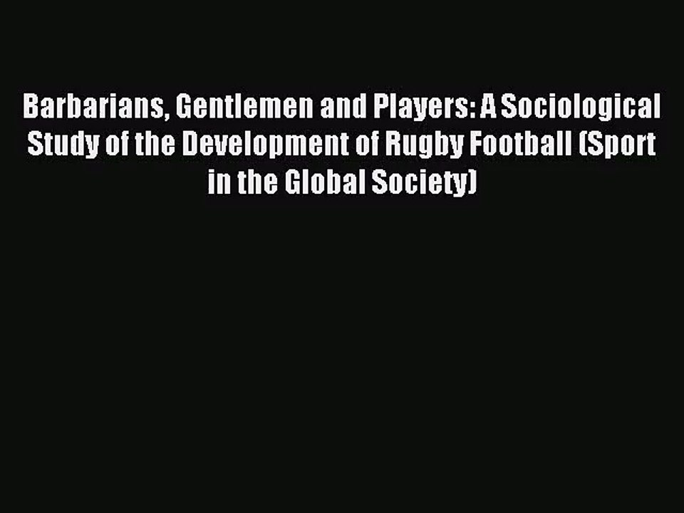 [PDF Download] Barbarians Gentlemen and Players: A Sociological Study of the Development of