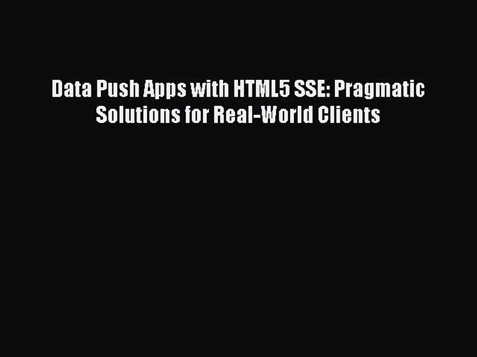 [PDF Download] Data Push Apps with HTML5 SSE: Pragmatic Solutions for Real-World Clients# [Download]