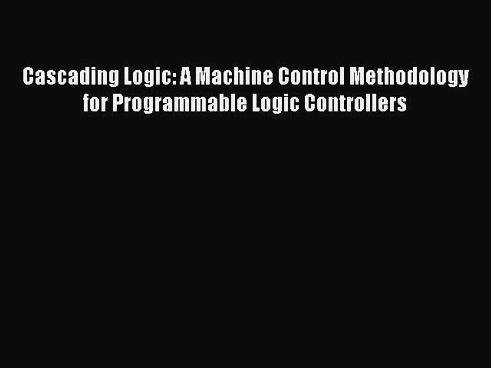 [PDF Download] Cascading Logic: A Machine Control Methodology for Programmable Logic Controllers