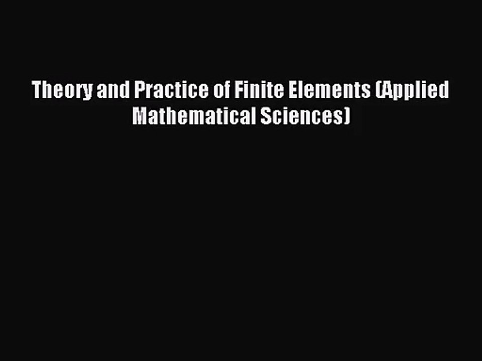 [PDF Download] Theory and Practice of Finite Elements (Applied Mathematical Sciences) [Download]