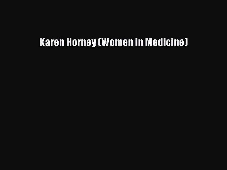 Karen Horney (Women in Medicine) [PDF Download] Karen Horney (Women in Medicine)# [Read] Full