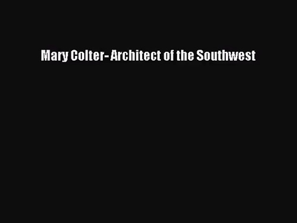 Mary Colter- Architect of the Southwest [PDF Download] Mary Colter- Architect of the Southwest