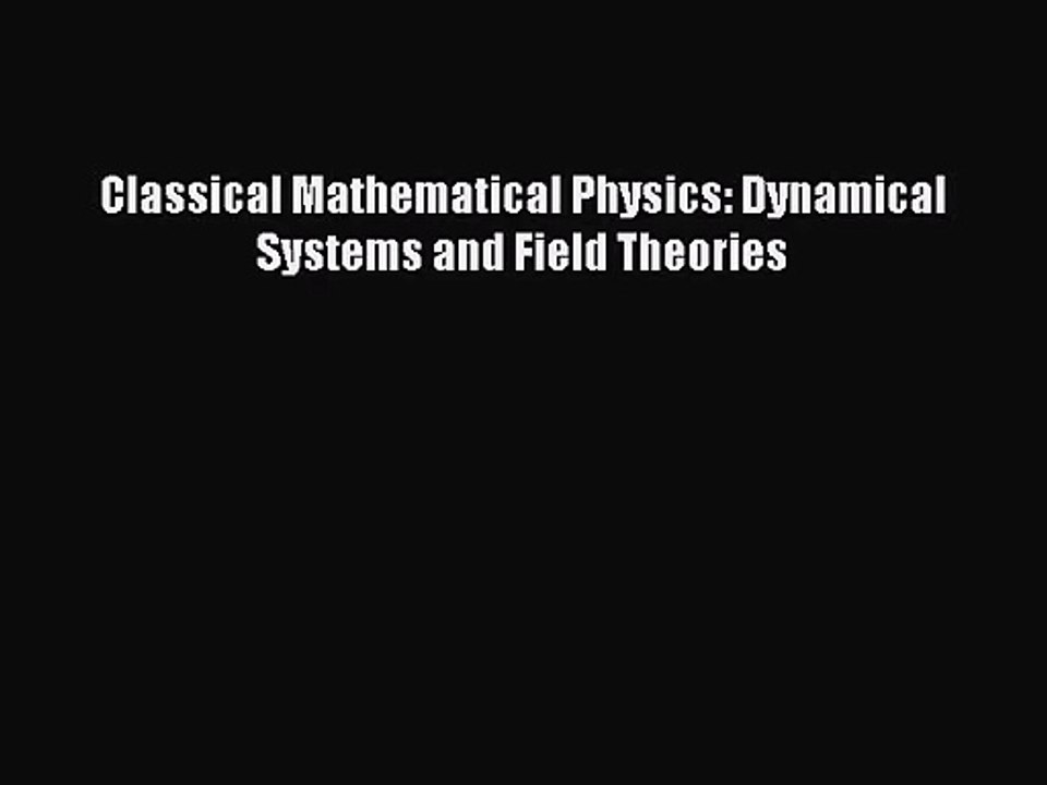PDF Download Classical Mathematical Physics: Dynamical Systems and Field Theories PDF Online