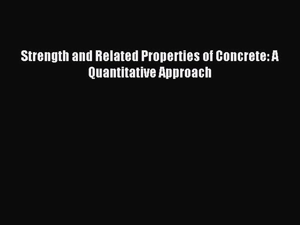 [PDF Download] Strength and Related Properties of Concrete: A Quantitative Approach [PDF] Online