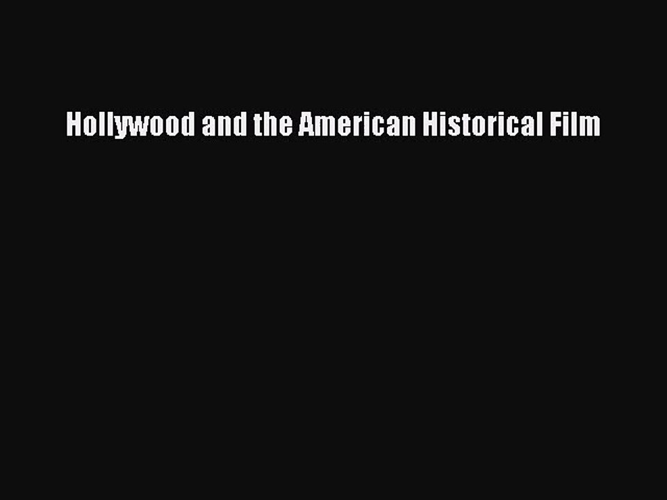 Download Hollywood and the American Historical Film Ebook Online