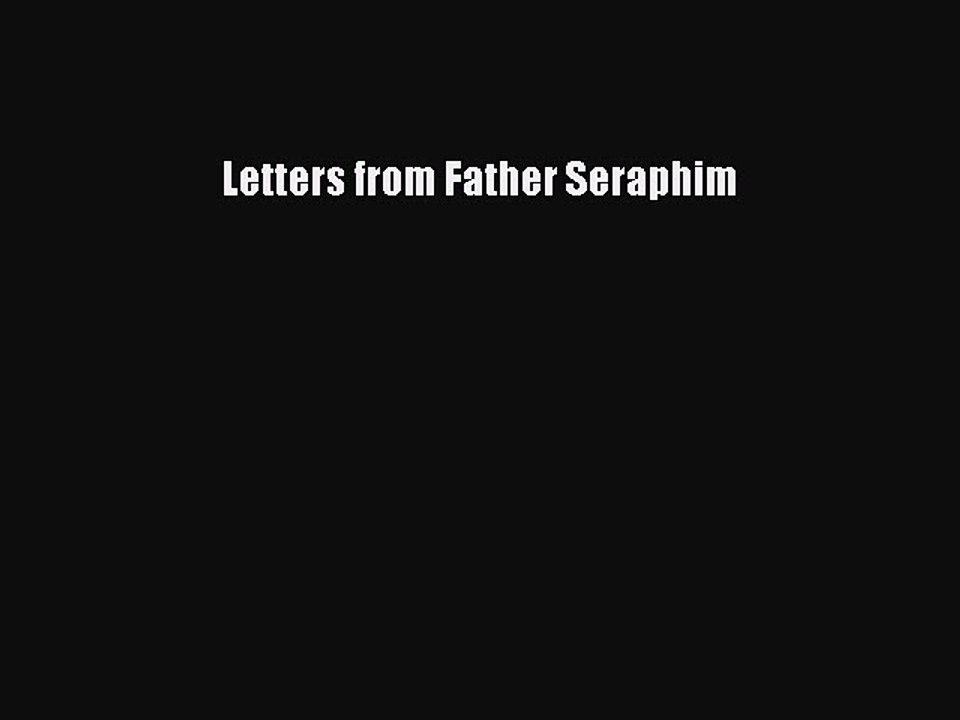 [PDF Download] Letters from Father Seraphim [Download] Online