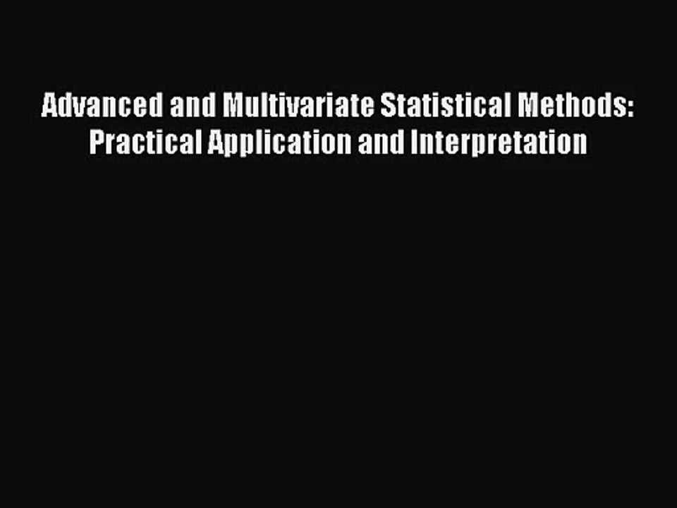 PDF Download Advanced and Multivariate Statistical Methods: Practical Application and Interpretation