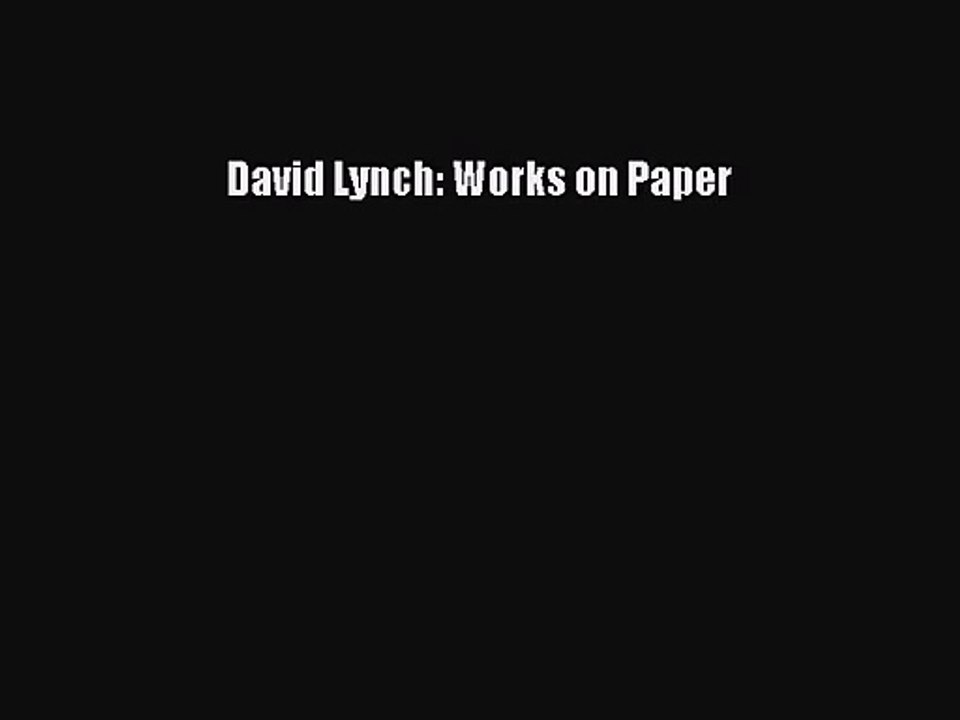 [PDF Download] David Lynch: Works on Paper [PDF] Full Ebook