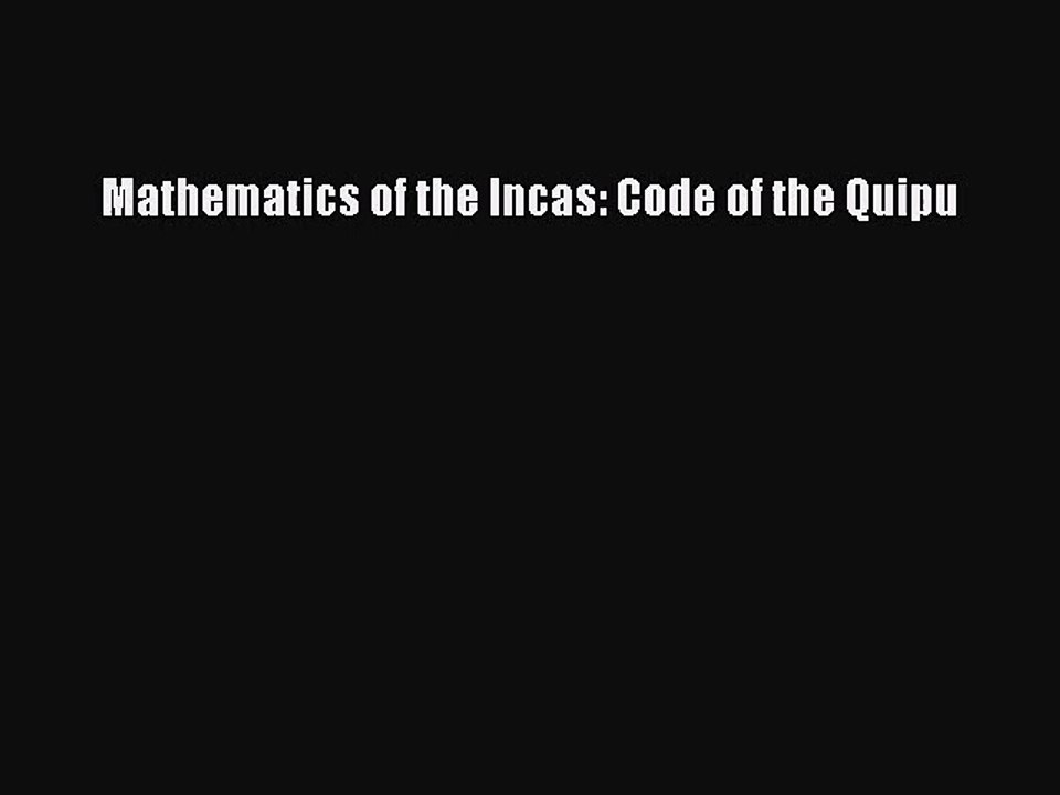 [PDF Download] Mathematics of the Incas: Code of the Quipu [Download] Full Ebook