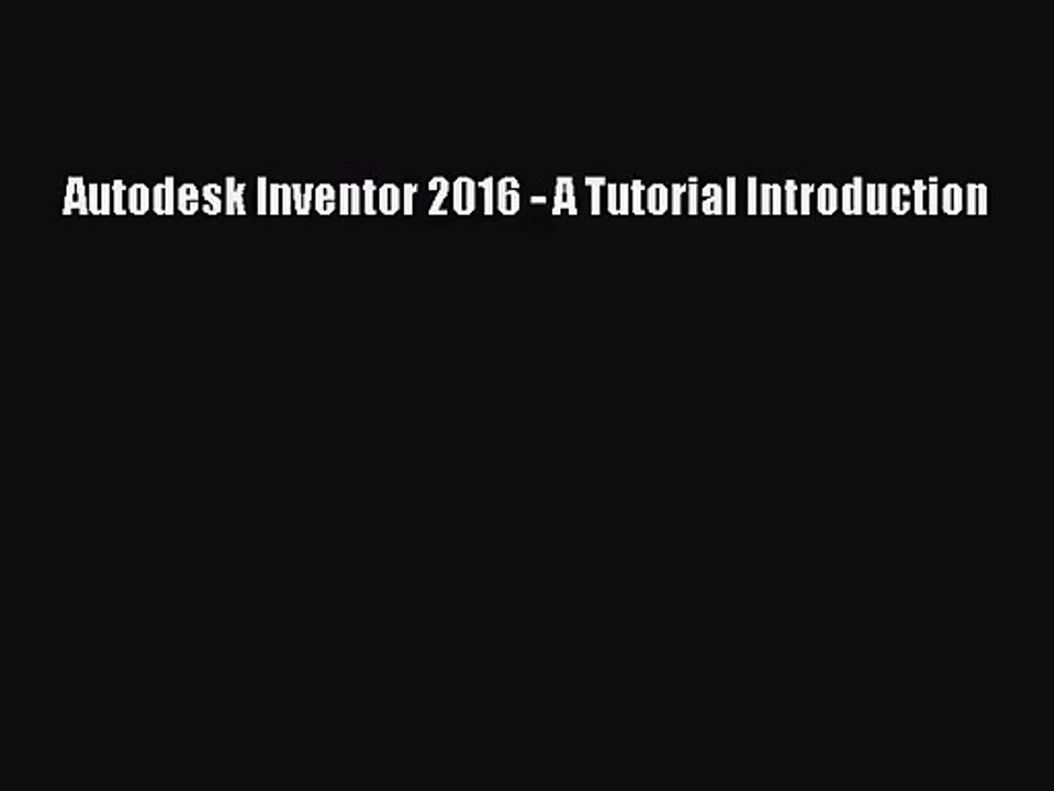 [PDF Download] Autodesk Inventor 2016 - A Tutorial Introduction [PDF] Online