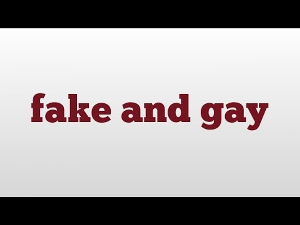 fake and gay meaning and pronunciation