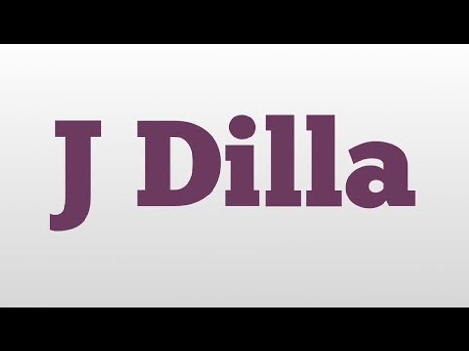 J Dilla meaning and pronunciation