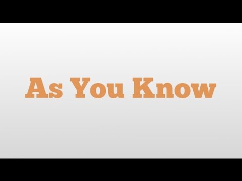 Understanding the Meaning and Pronunciation of 'As You Know'
