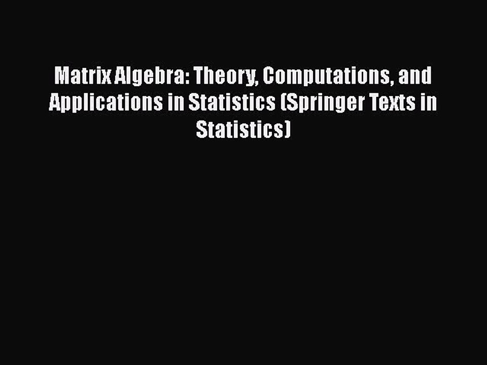 [PDF Download] Matrix Algebra: Theory Computations and Applications in Statistics (Springer