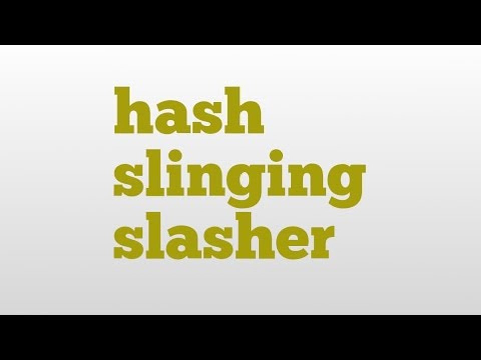 hash slinging slasher meaning and pronunciation
