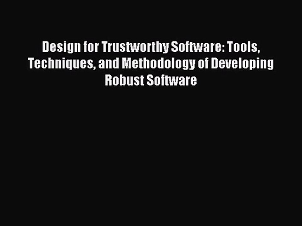 [PDF Download] Design for Trustworthy Software: Tools Techniques and Methodology of Developing
