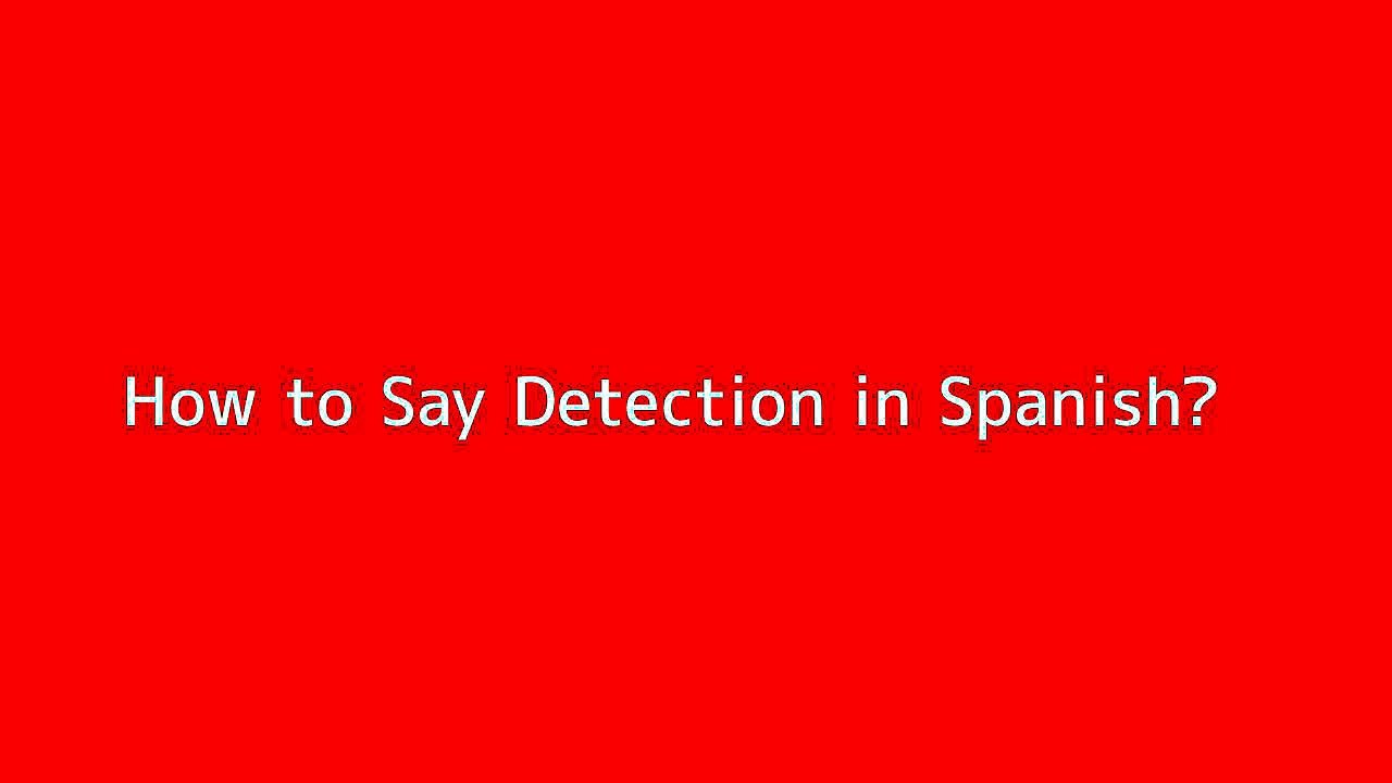 How to say Detection in Spanish