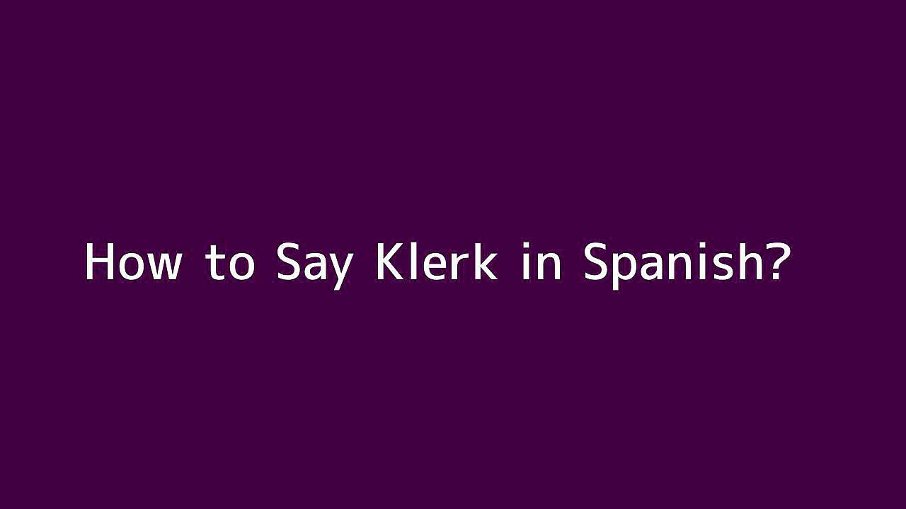How to say Klerk in Spanish