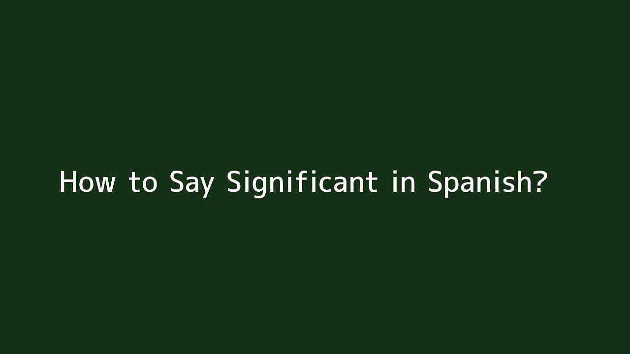 How to say Significant in Spanish