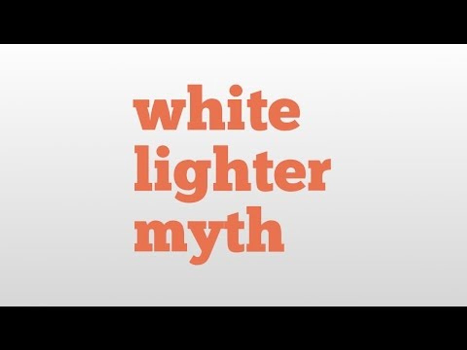 white lighter myth meaning and pronunciation