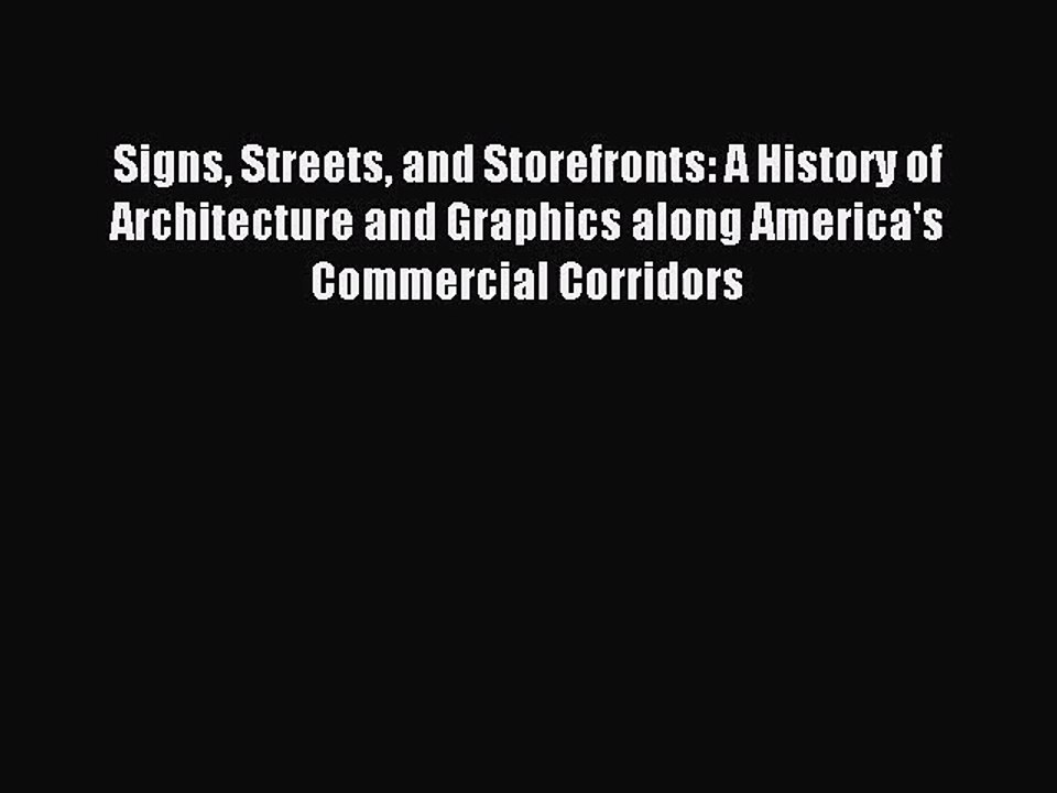 (PDF Download) Signs Streets and Storefronts: A History of Architecture and Graphics along