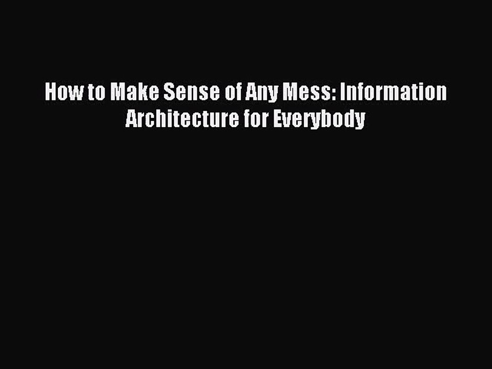 (PDF Download) How to Make Sense of Any Mess: Information Architecture for Everybody Download