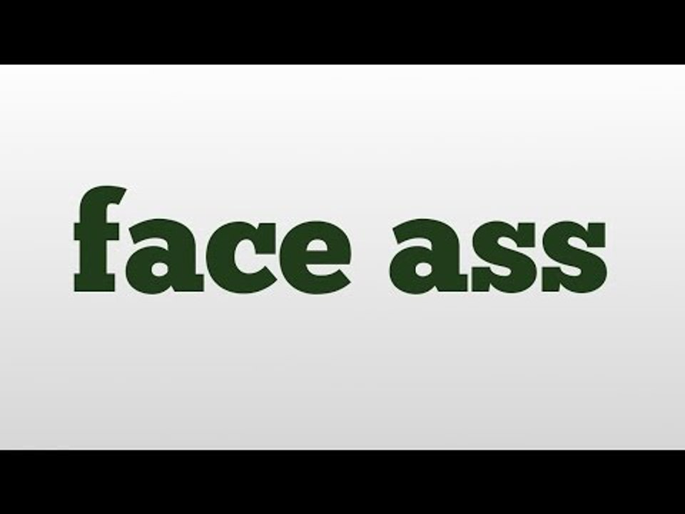 face ass meaning and pronunciation