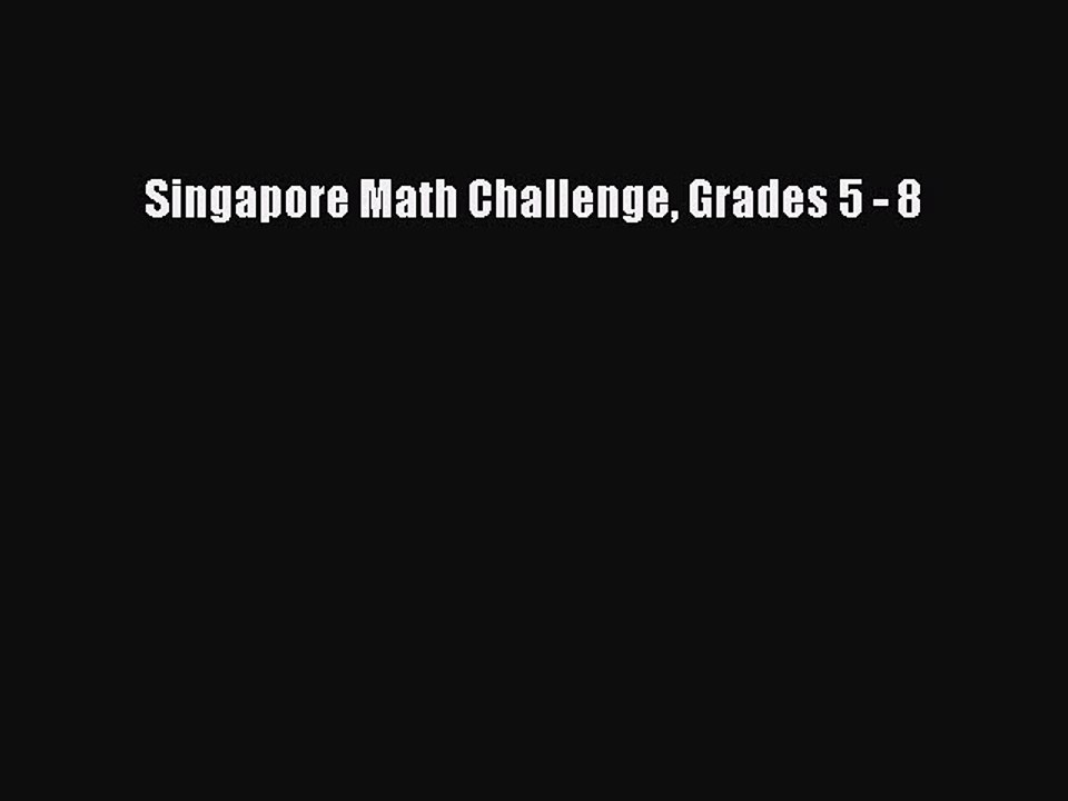(PDF Download) Singapore Math Challenge Grades 5 - 8 PDF