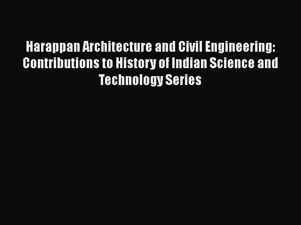 Harappan Architecture and Civil Engineering: Contributions to History of Indian Science and