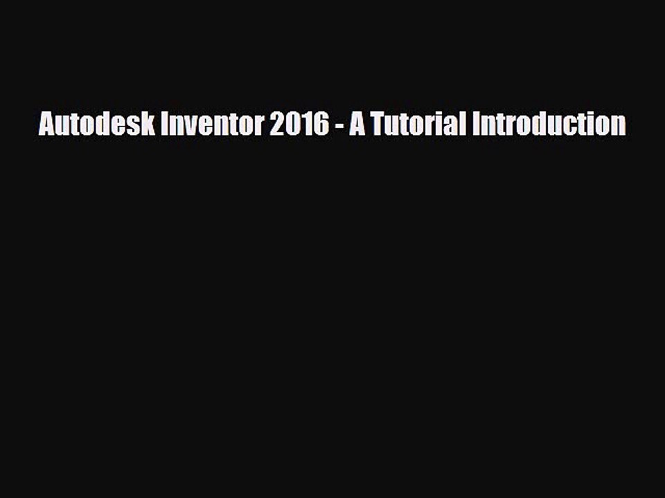 [PDF Download] Autodesk Inventor 2016 - A Tutorial Introduction [Download] Online