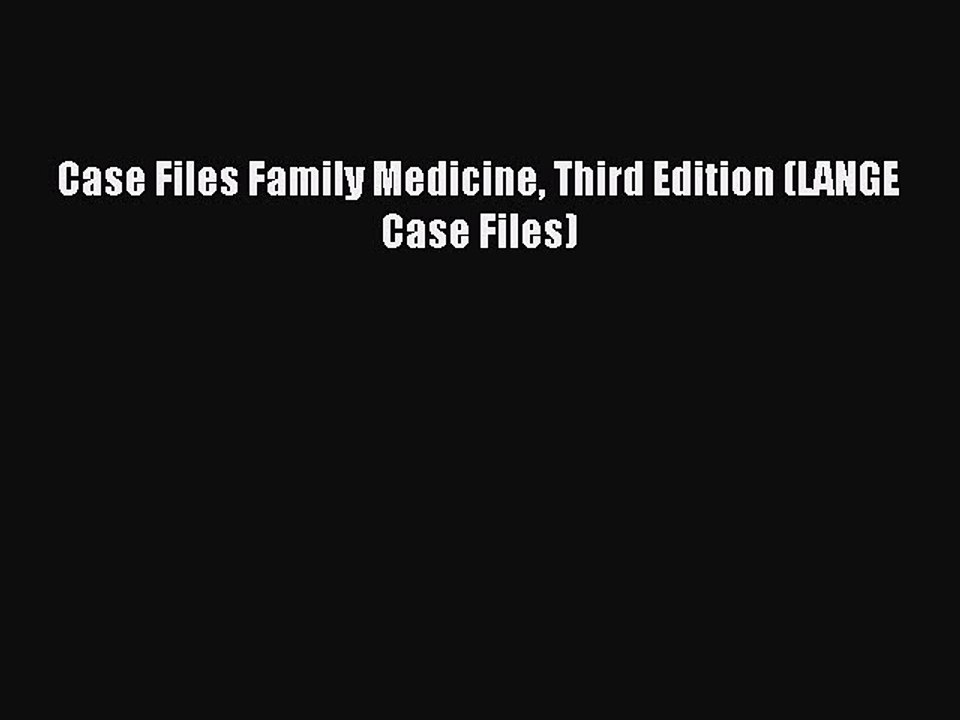 (PDF Download) Case Files Family Medicine Third Edition (LANGE Case Files) Download
