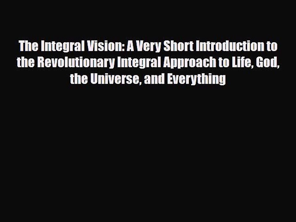 [PDF Download] The Integral Vision: A Very Short Introduction to the Revolutionary Integral
