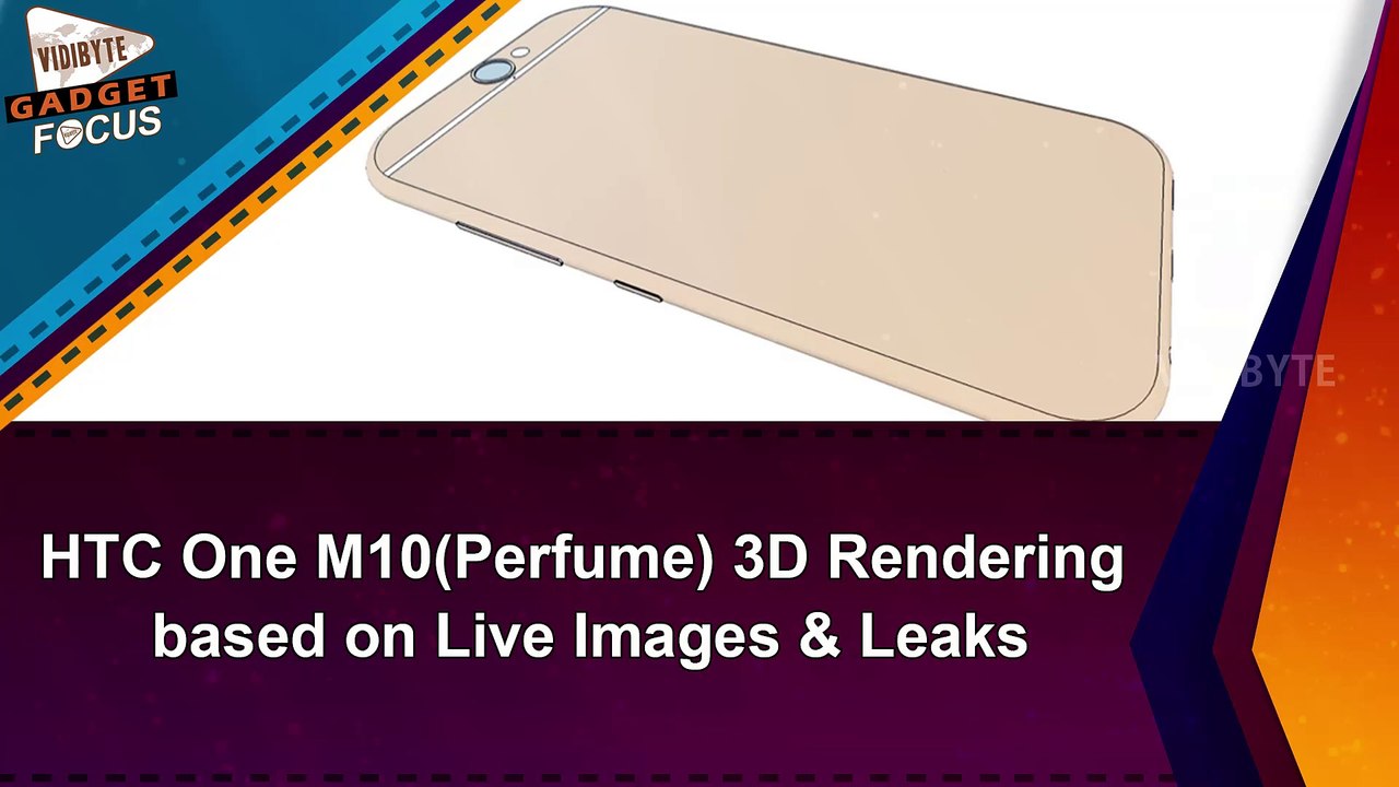 HTC One M10 (Perfume) 3D Rendering Based on Live Images & Leaks