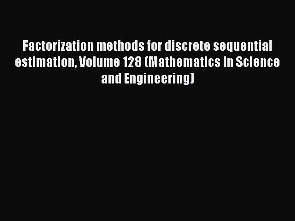 Download Factorization methods for discrete sequential estimation Volume 128 (Mathematics in