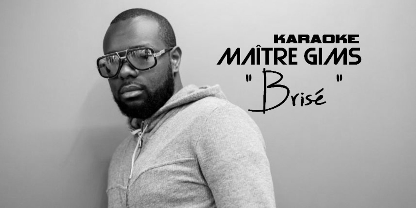 KARAOKE MAÎTRE GIMS - Brisé