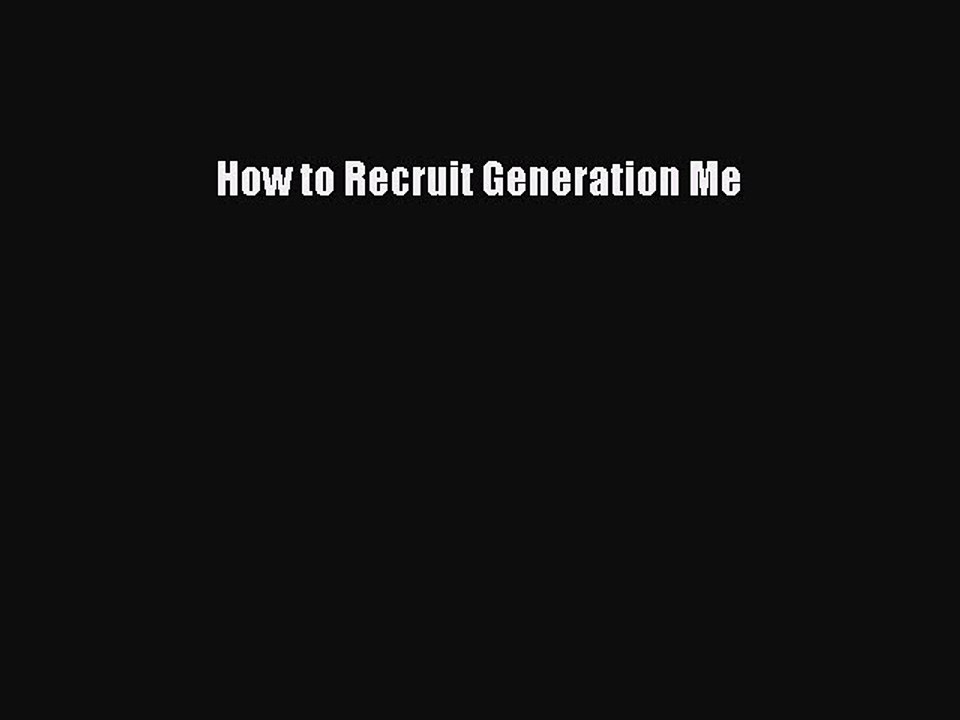 [PDF] How to Recruit Generation Me Download Full Ebook