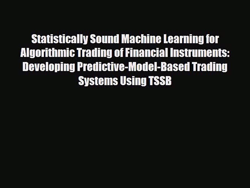 [PDF] Statistically Sound Machine Learning for Algorithmic Trading of Financial Instruments: