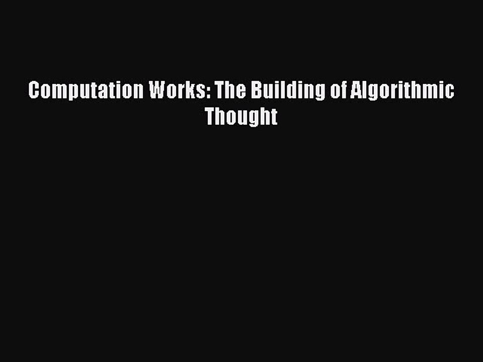 Read Computation Works: The Building of Algorithmic Thought Ebook Free