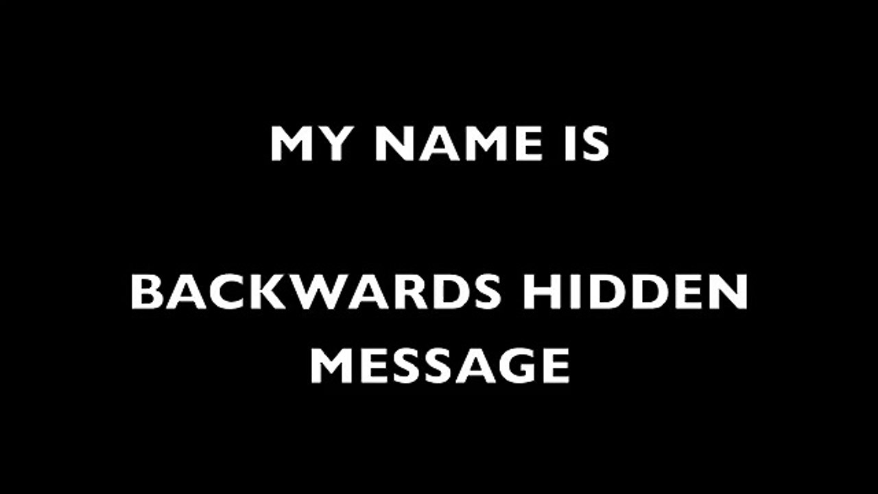 my name is.BACKWARDS HIDDEN MESSAGE