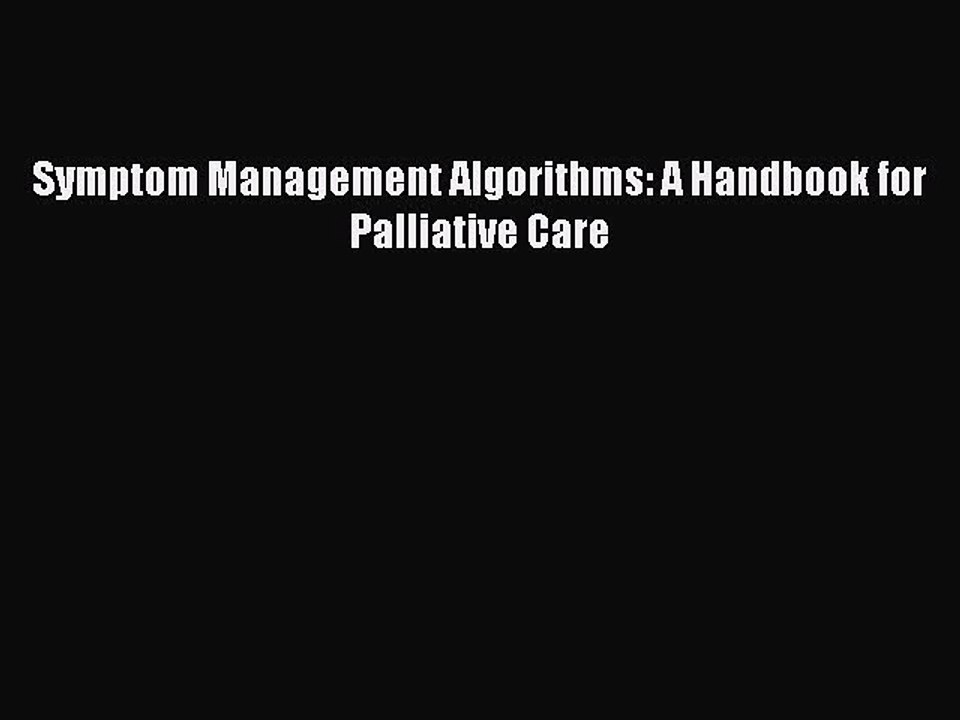[Download PDF] Symptom Management Algorithms: A Handbook for Palliative Care Read Online