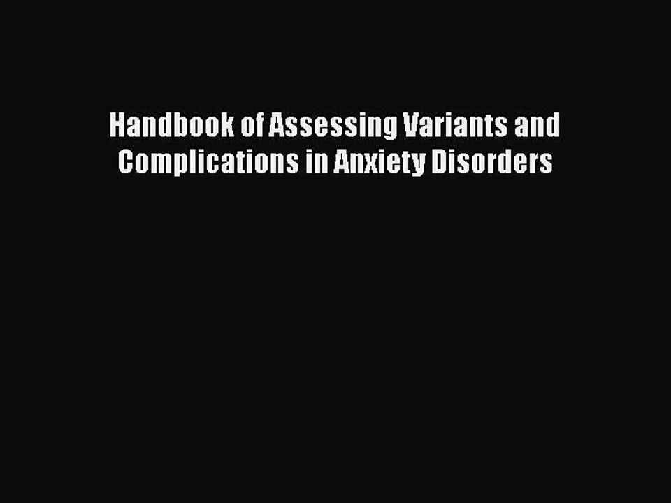 [PDF] Handbook of Assessing Variants and Complications in Anxiety Disorders [PDF] Online