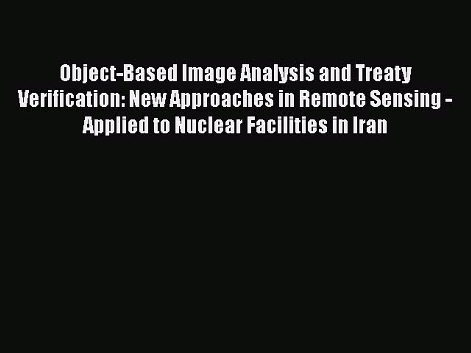 Read Object-Based Image Analysis and Treaty Verification: New Approaches in Remote Sensing